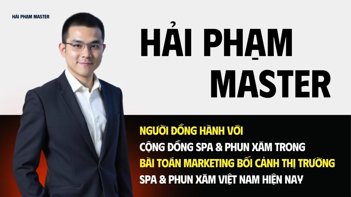 Hải Phạm Master – Người Đồng Hành Với Cộng Đồng Spa & Phun Xăm Trong Bài Toán MarketingBối Cảnh Thị Trường Spa & Phun Xăm Việt Nam Hiện Nay