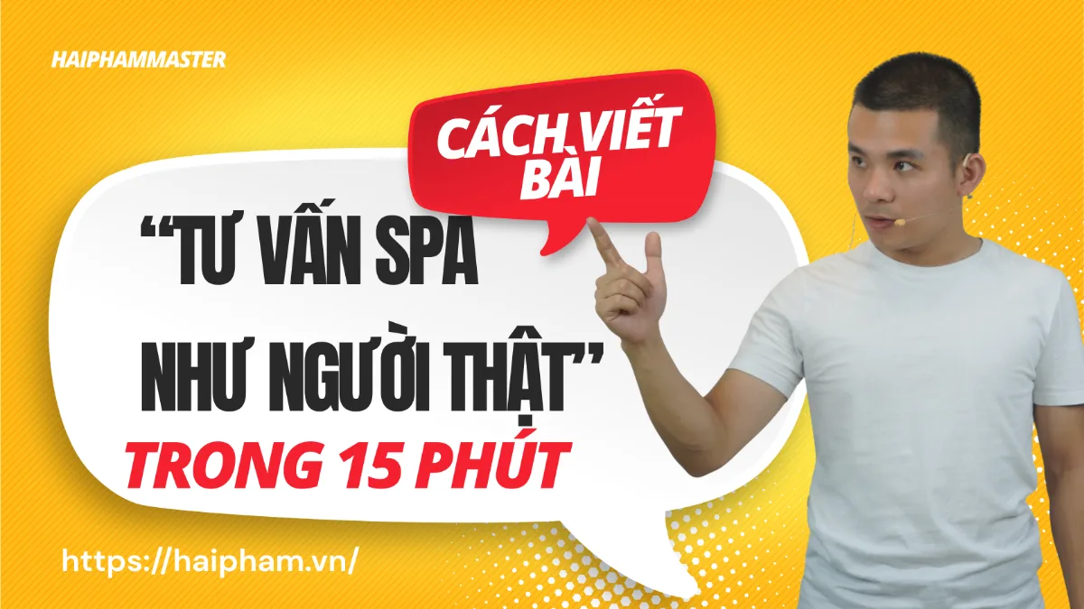 Cách viết 1 bài “tư vấn như người thật” trong 15 phút (không cần văn hay)