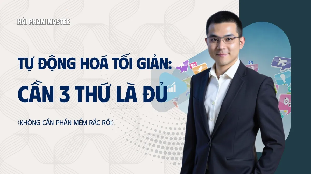 Tự động hoá tối giản: cần 3 thứ là đủ (không cần phần mềm rắc rối)