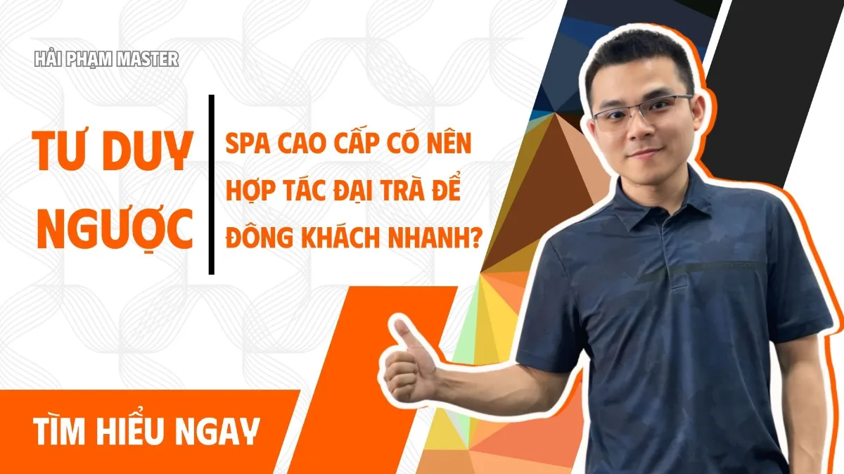 Tư duy ngược: spa cao cấp có nên hợp tác đại trà để đông khách nhanh?