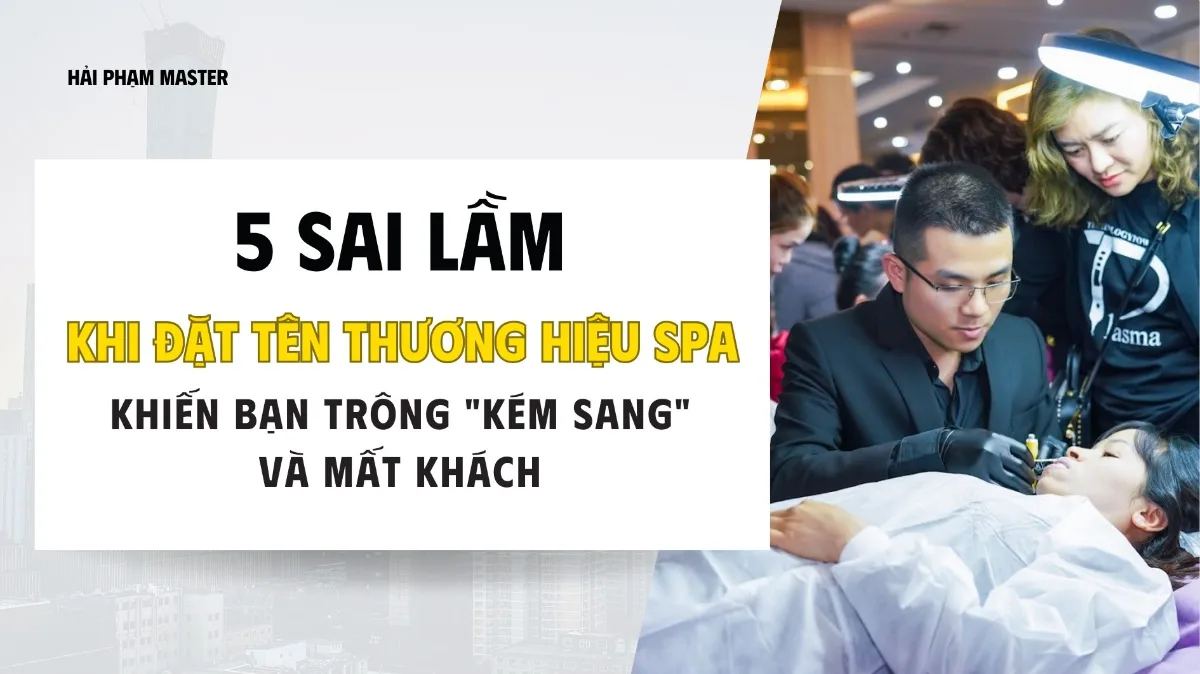 5 Sai Lầm Khi Đặt Tên Thương Hiệu Spa Khiến Bạn Trông "Kém Sang" và Mất Khách