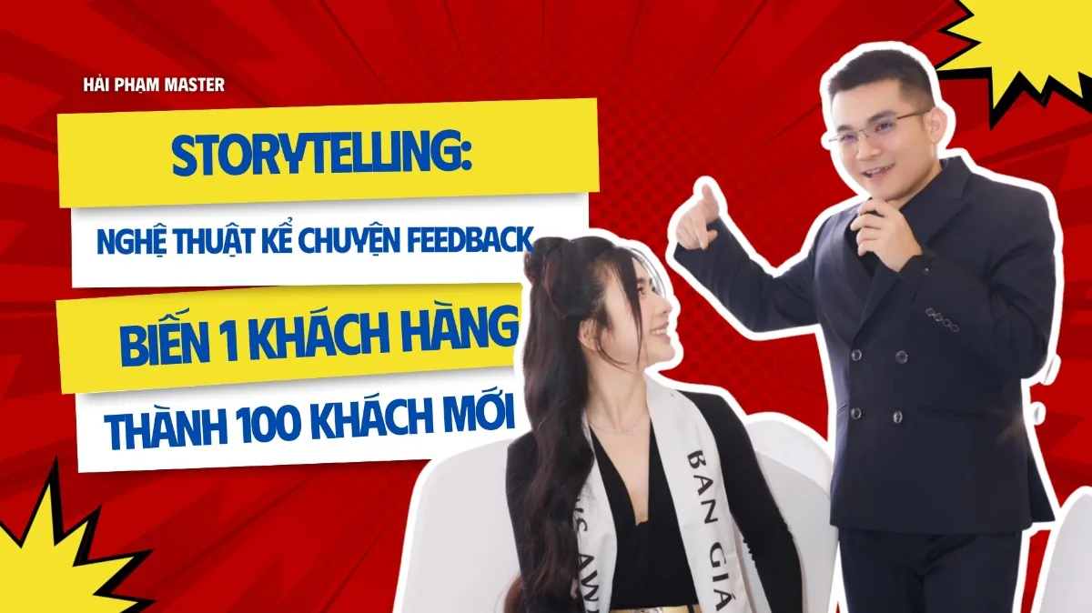Storytelling: Nghệ Thuật Kể Chuyện Feedback Biến 1 Khách Hàng Thành 100 Khách Mới
